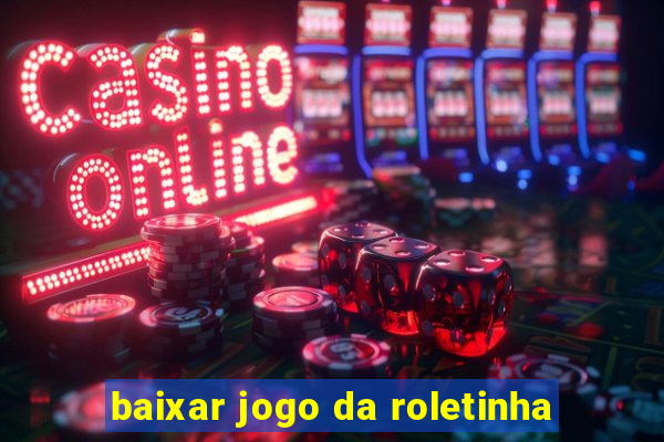 baixar jogo da roletinha