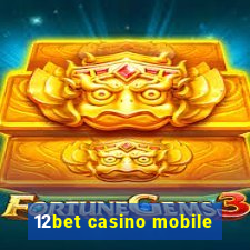 12bet casino mobile