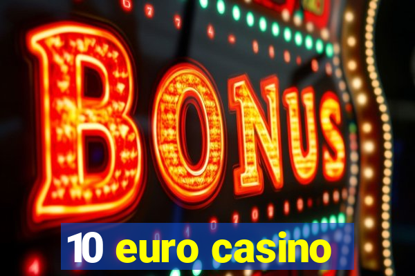 10 euro casino