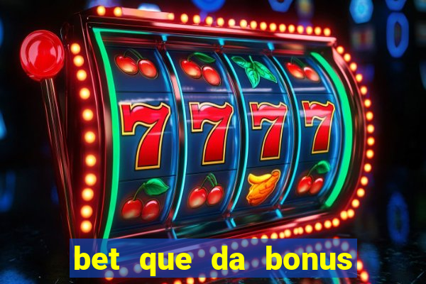 bet que da bonus no cadastro sem deposito