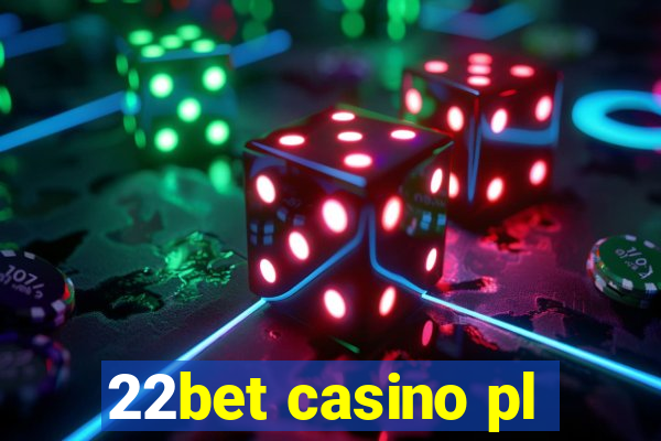 22bet casino pl