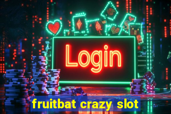 fruitbat crazy slot