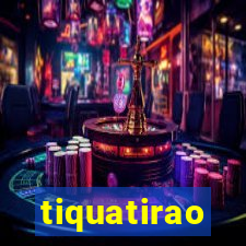 tiquatirao