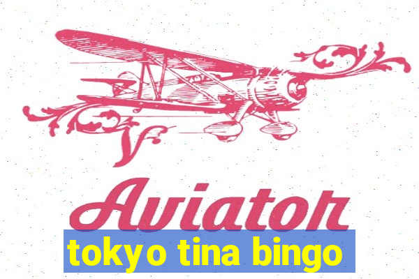 tokyo tina bingo