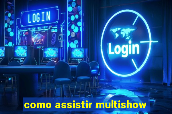 como assistir multishow