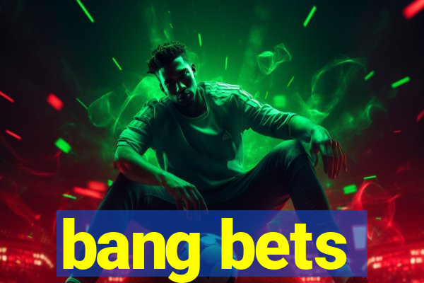 bang bets