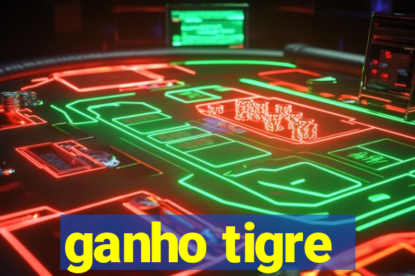 ganho tigre