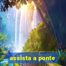 assista a ponte