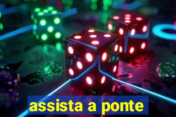 assista a ponte