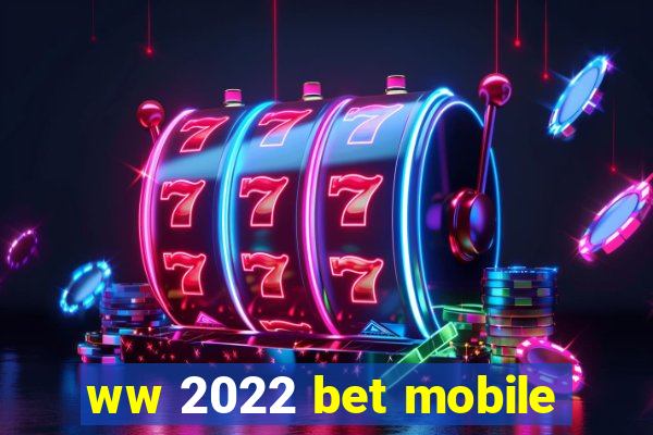 ww 2022 bet mobile