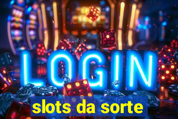 slots da sorte