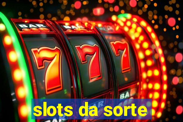 slots da sorte