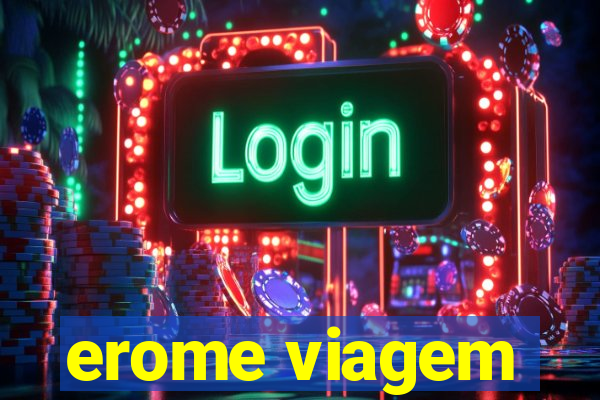 erome viagem