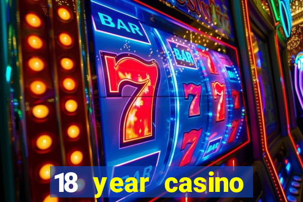 18 year casino near me