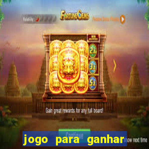 jogo para ganhar dinheiro no cadastro