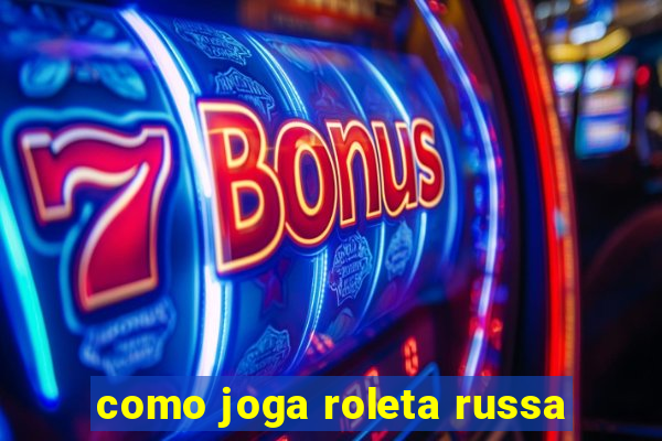 como joga roleta russa