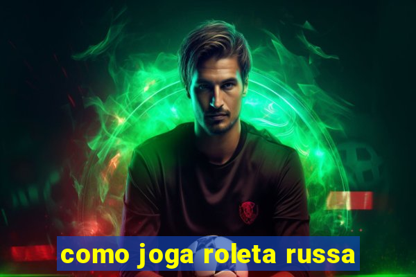 como joga roleta russa