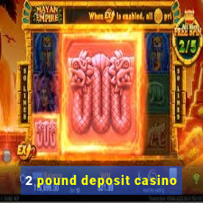 2 pound deposit casino