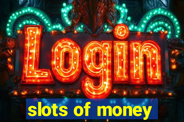 slots of money