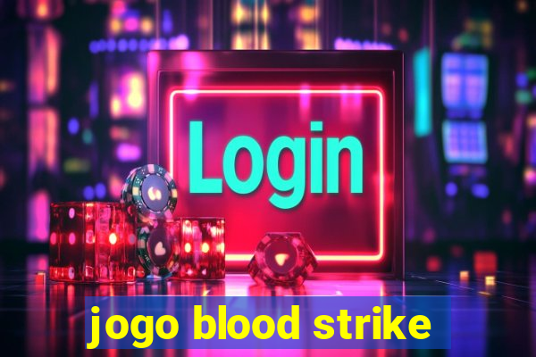 jogo blood strike