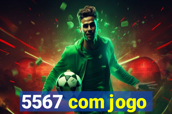 5567 com jogo