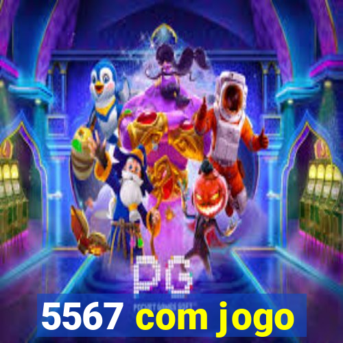 5567 com jogo