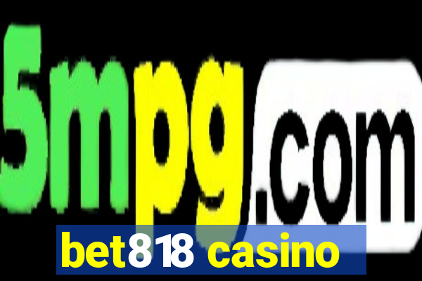 bet818 casino