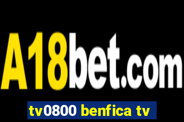 tv0800 benfica tv