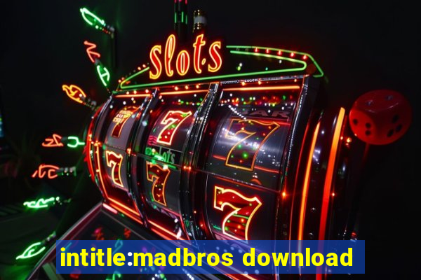 intitle:madbros download