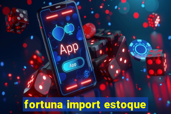 fortuna import estoque