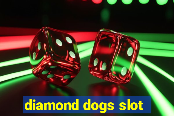 diamond dogs slot