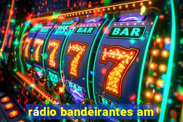 rádio bandeirantes am