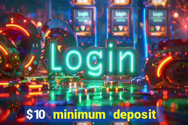 $10 minimum deposit usa casinos