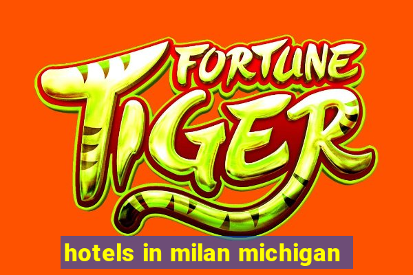 hotels in milan michigan