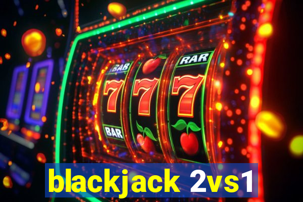 blackjack 2vs1