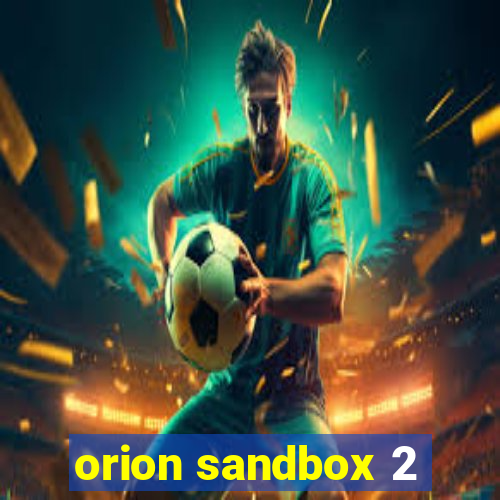 orion sandbox 2