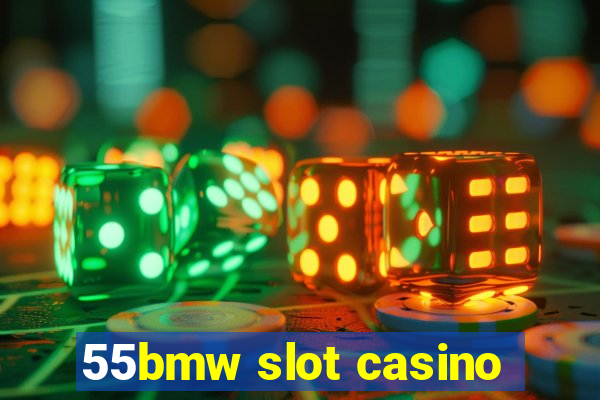 55bmw slot casino