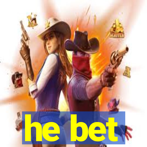 he bet