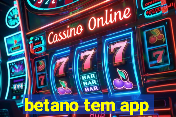 betano tem app