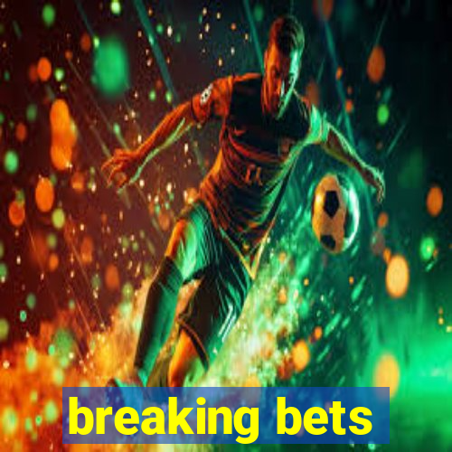 breaking bets