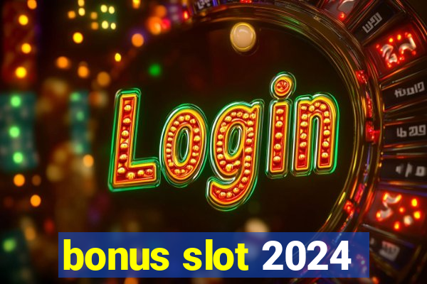 bonus slot 2024