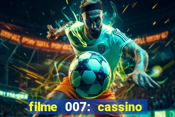 filme 007: cassino royale completo dublado youtube