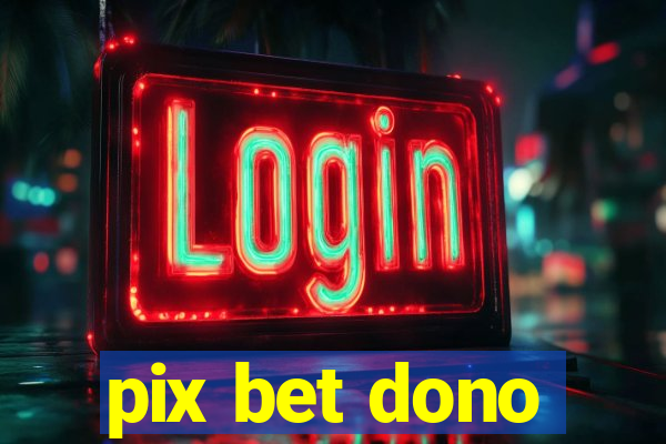 pix bet dono