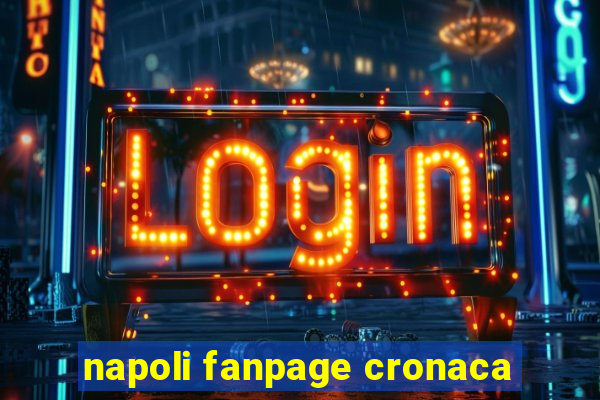 napoli fanpage cronaca