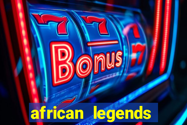 african legends slot game