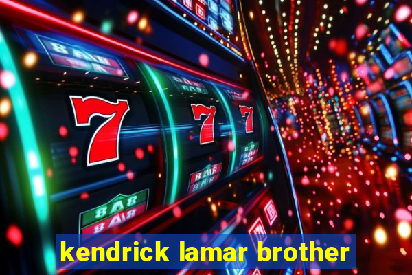 kendrick lamar brother