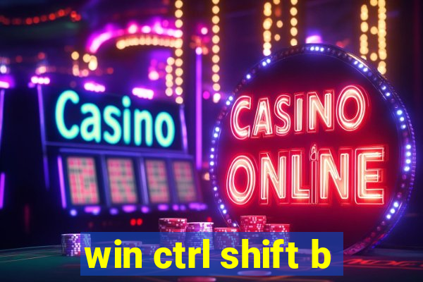 win ctrl shift b