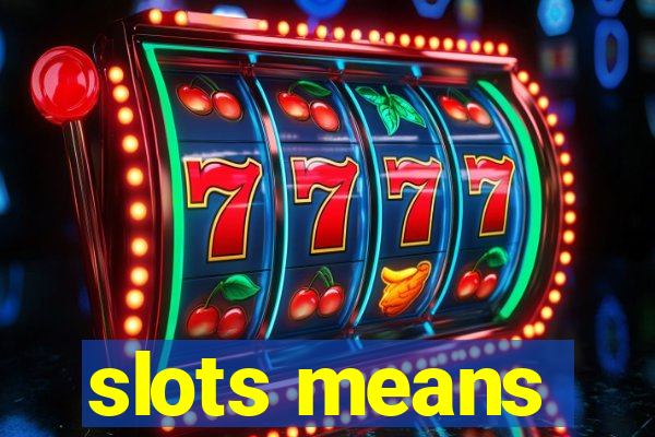 slots means