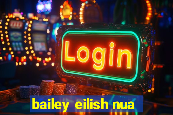 bailey eilish nua