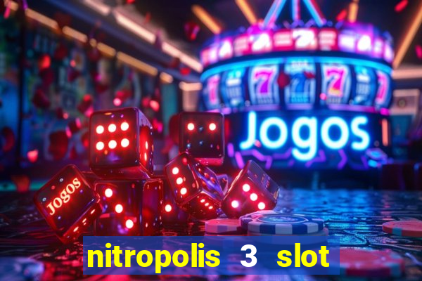 nitropolis 3 slot free play